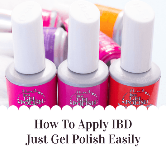 How To Apply IBD Just Gel Polish in 5 Easy Steps - Sanida Beauty
